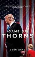 Biteback Publishing Game of Thorns : The Inside Story of Hillary Clintons Failed Campaign and Donald Trumps Winning St