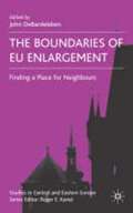 DeBardeleben Joan The Boundaries of EU Englargement -  Finding a Place for Neighbours