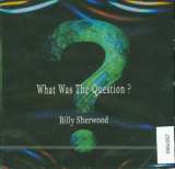 Sherwood Billy What Was The Question?