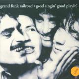 Grand Funk Good Singin' Good Playin'