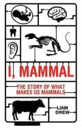 Bloomsbury I, Mammal : The Story of What Makes Us Mammals