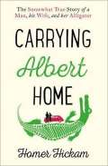 HarperCollins Carrying Albert Home : The Somewhat True Story of a Man, His Wife and Her Alligator