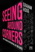 Hogg Graham Seeing Around Corners : How culture will unlock the potential of big data