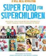 Noakes Tim Super Food for Superchildren : Delicious, low-sugar recipes for healthy, happy children, from toddle