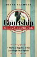 Simmonsov Diane The Courtship of Eva Eldridge : A Story of Bigamy in the Marriage-Mad Fifties