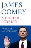 Pan Macmillan A Higher Loyalty : Truth, Lies, and Leadership