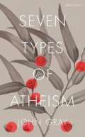 Gray John Seven Types of Atheism
