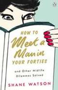 Penguin Books How to Meet a Man After Forty and Other Midlife Dilemmas Solved