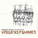 Violent Femmes Permanent Record: Very Best Of Violent Femmes