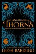 Bardugo Leigh The Language of Thorns: Midnight Tales and Dangerous Magic