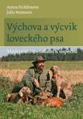 Fichtlmeier Anton Vchova a vcvik loveckho psa - Modernmi metodami k spchu