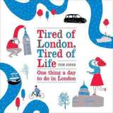 Ebury Publishing Tired of London, Tired of Life : One Thing A Day To Do in London