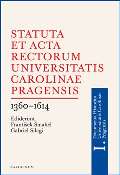 Karolinum Statuta et Acta rectorum Universitatis Carolinae Pragensis 1360-1614