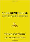 Watt Smith Tiffany Schadenfreude : The Joy of Anothers Misfortune