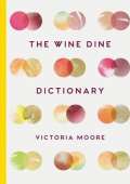 Granta Books The Wine Dine Dictionary : Good Food and Good Wine: An A-Z of Suggestions for Happy Eating and Drink