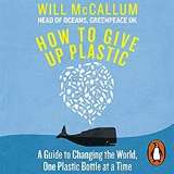 Penguin Books How to Give Up Plastic: A Guide to Changing the World, One Plastic Bottle at a Time