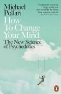 Penguin Books How to Change Your Mind : The New Science of Psychedelics