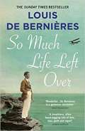 de Bernieres Louis So Much Life Left Over