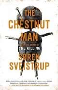 Sveistrup Soren The Chestnut Man : The gripping debut novel from the writer of The Killing