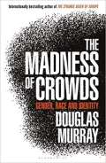 Murray Douglas The Madness of Crowds : Gender, Race and Identity