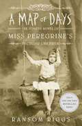 Riggs Ransom A Map of Days : Miss Peregrines Peculiar Children
