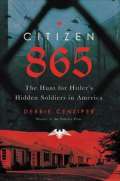 Cenziper Debbie Citizen 865 : The Hunt for Hitlers Hidden Soldiers in America