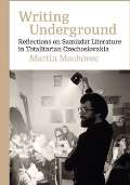 Karolinum Writing Underground Reflections on Samizdat Literature in Totalitarian Czechoslovakia