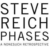 Reich Steve Phases - A Nonesuch Retrospective